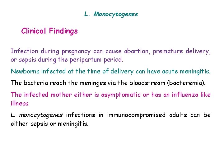 L. Monocytogenes Clinical Findings Infection during pregnancy can cause abortion, premature delivery, or sepsis