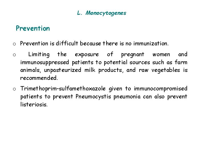 L. Monocytogenes Prevention o Prevention is difficult because there is no immunization. o Limiting