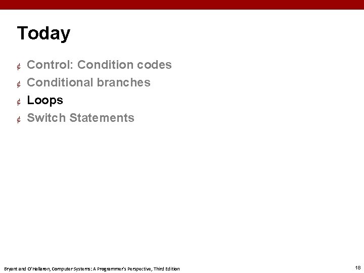 Today ¢ ¢ Control: Condition codes Conditional branches Loops Switch Statements Bryant and O’Hallaron,