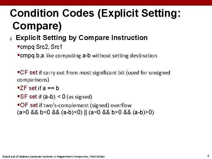 Condition Codes (Explicit Setting: Compare) ¢ Explicit Setting by Compare Instruction §cmpq Src 2,