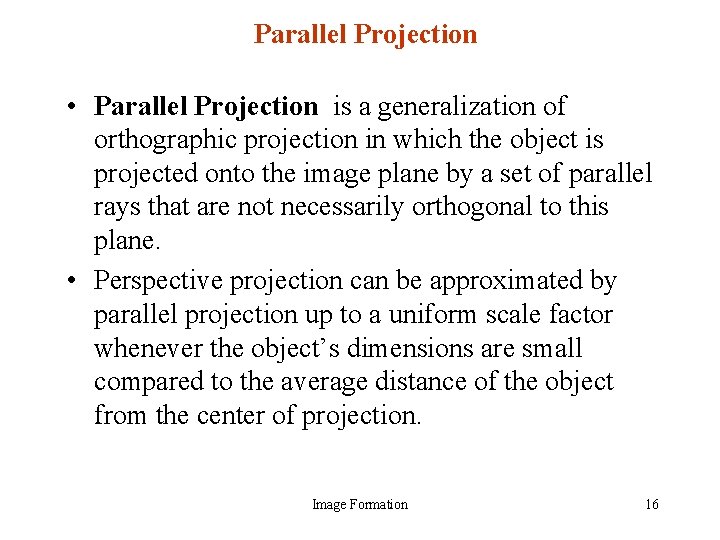 Parallel Projection • Parallel Projection is a generalization of orthographic projection in which the