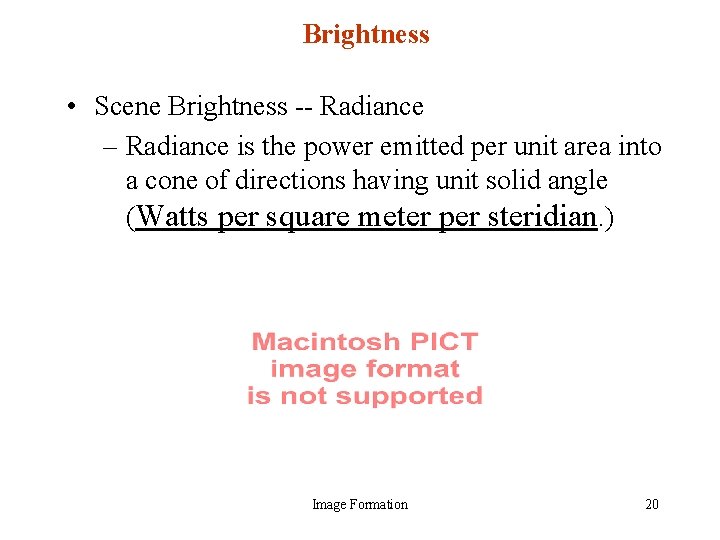 Brightness • Scene Brightness -- Radiance – Radiance is the power emitted per unit