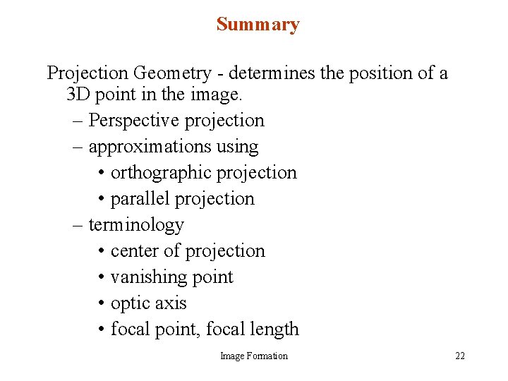 Summary Projection Geometry - determines the position of a 3 D point in the