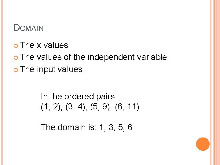 DOMAIN The x values The values of the independent variable The input values In