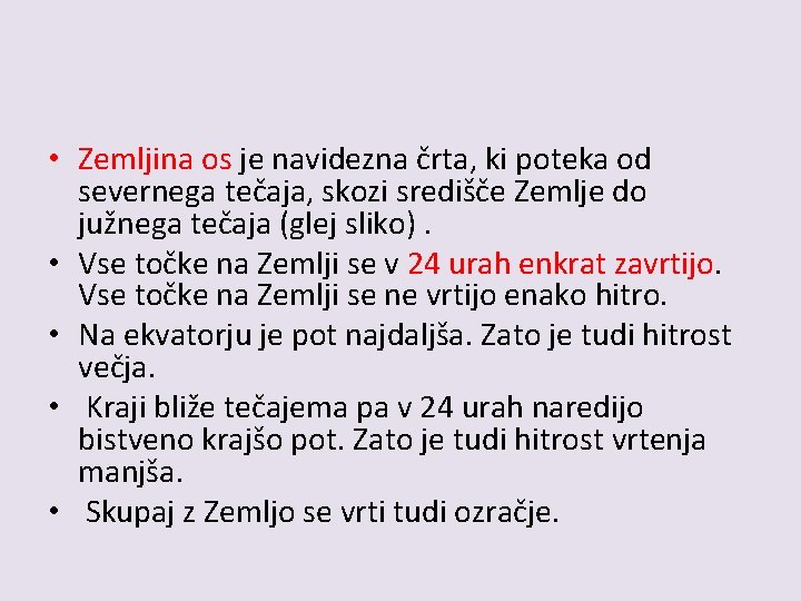  • Zemljina os je navidezna črta, ki poteka od severnega tečaja, skozi središče