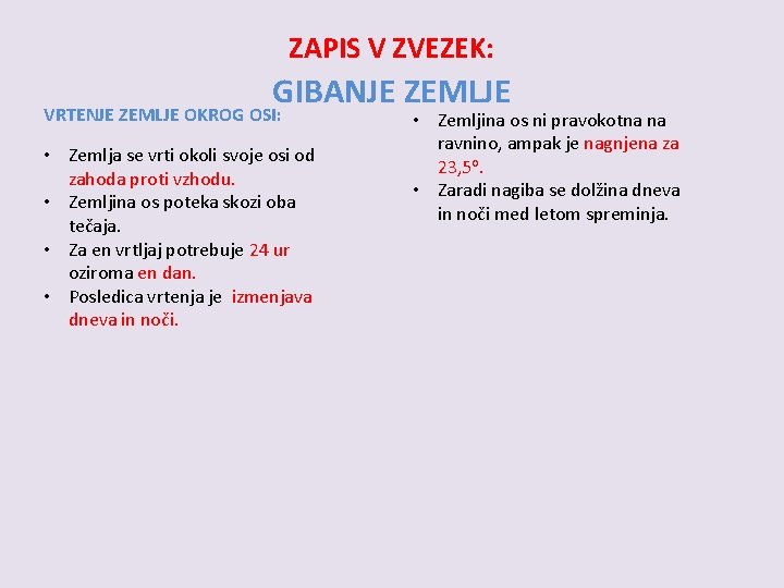 ZAPIS V ZVEZEK: GIBANJE ZEMLJE VRTENJE ZEMLJE OKROG OSI: • Zemlja se vrti okoli