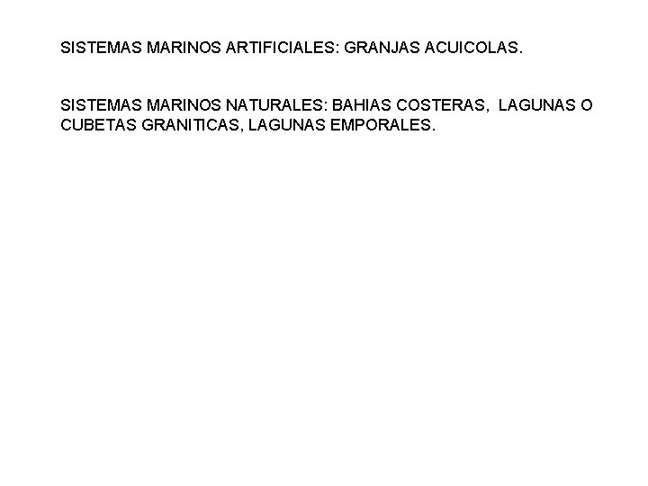 SISTEMAS MARINOS ARTIFICIALES: GRANJAS ACUICOLAS. SISTEMAS MARINOS NATURALES: BAHIAS COSTERAS, LAGUNAS O CUBETAS GRANITICAS,