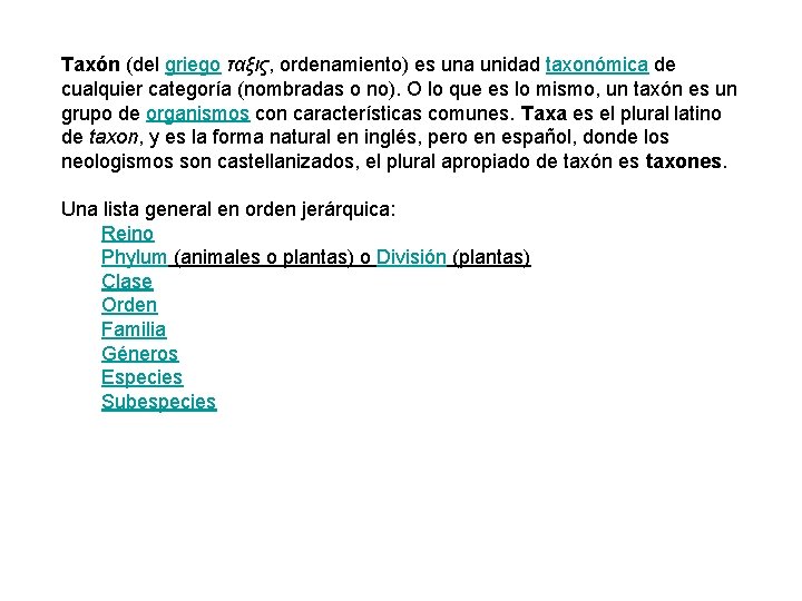 Taxón (del griego ταξις, ordenamiento) es una unidad taxonómica de cualquier categoría (nombradas o