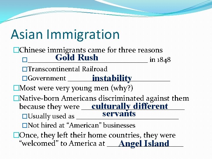 Asian Immigration �Chinese immigrants came for three reasons Gold Rush �_________________ in 1848 �Transcontinental