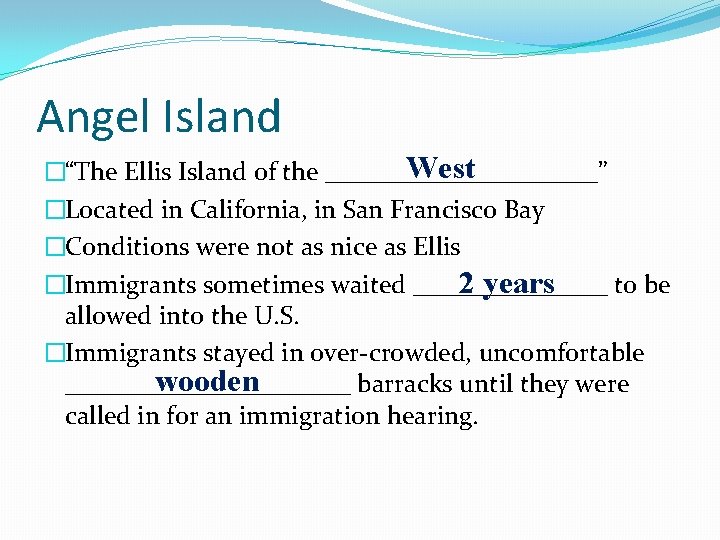 Angel Island West �“The Ellis Island of the ___________” �Located in California, in San