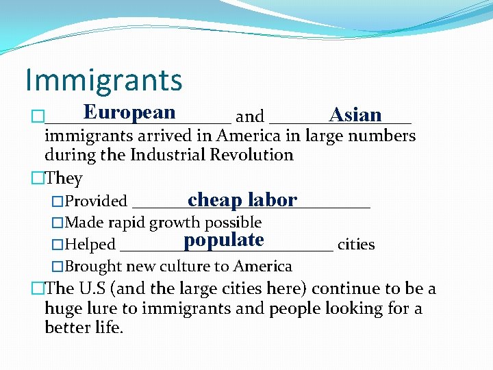 Immigrants European Asian �___________ and ________ immigrants arrived in America in large numbers during