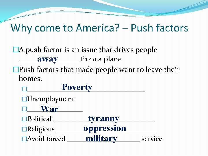 Why come to America? – Push factors �A push factor is an issue that