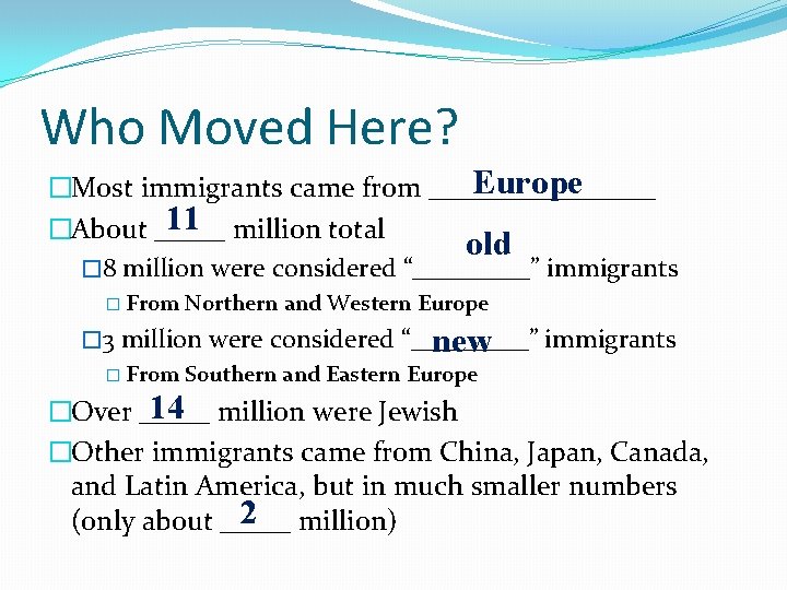 Who Moved Here? Europe �Most immigrants came from ________ 11 million total �About _____