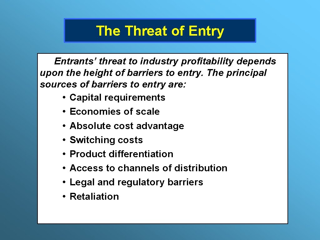 The Threat of Entry Entrants’ threat to industry profitability depends upon the height of