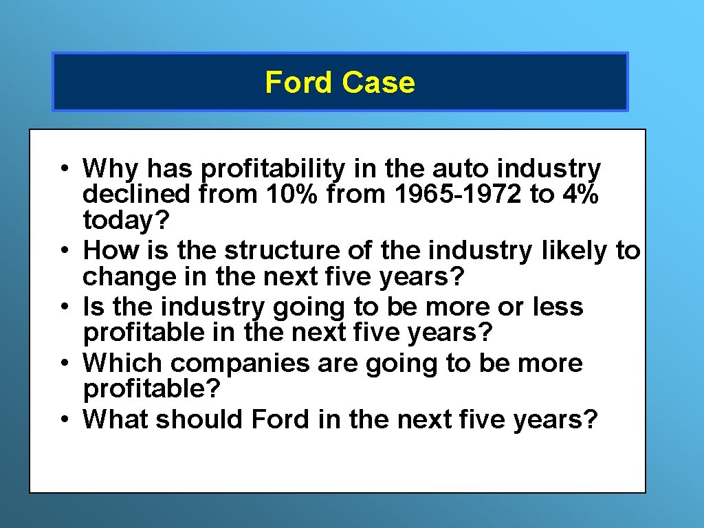 Ford Case • Why has profitability in the auto industry declined from 10% from