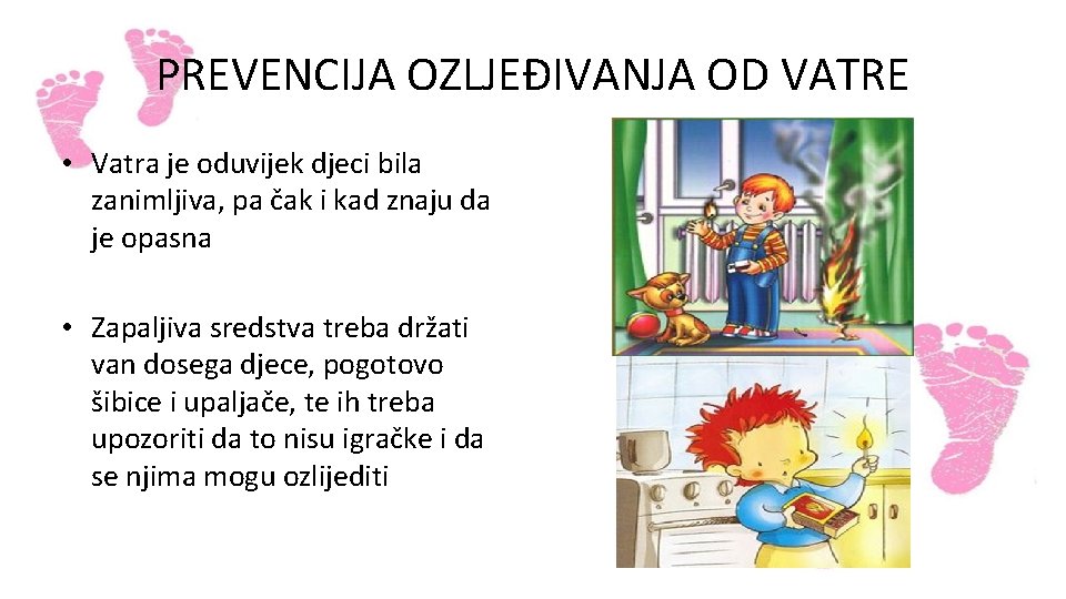 PREVENCIJA OZLJEĐIVANJA OD VATRE • Vatra je oduvijek djeci bila zanimljiva, pa čak i