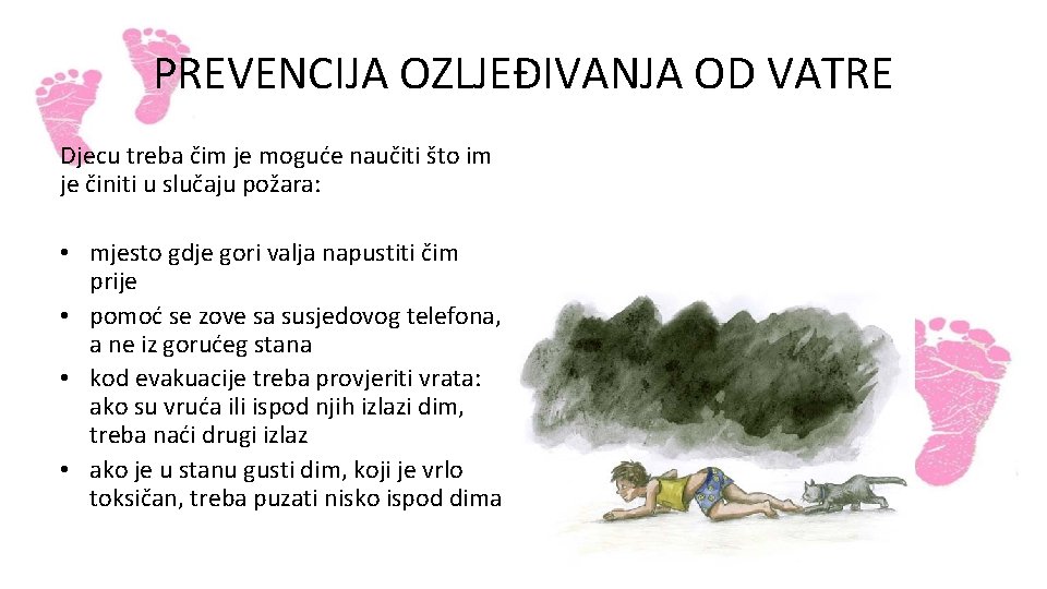 PREVENCIJA OZLJEĐIVANJA OD VATRE Djecu treba čim je moguće naučiti što im je činiti