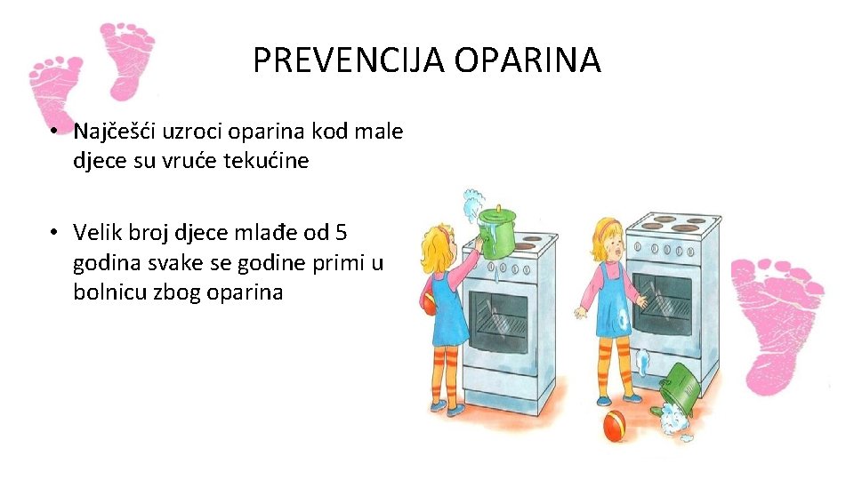 PREVENCIJA OPARINA • Najčešći uzroci oparina kod male djece su vruće tekućine • Velik