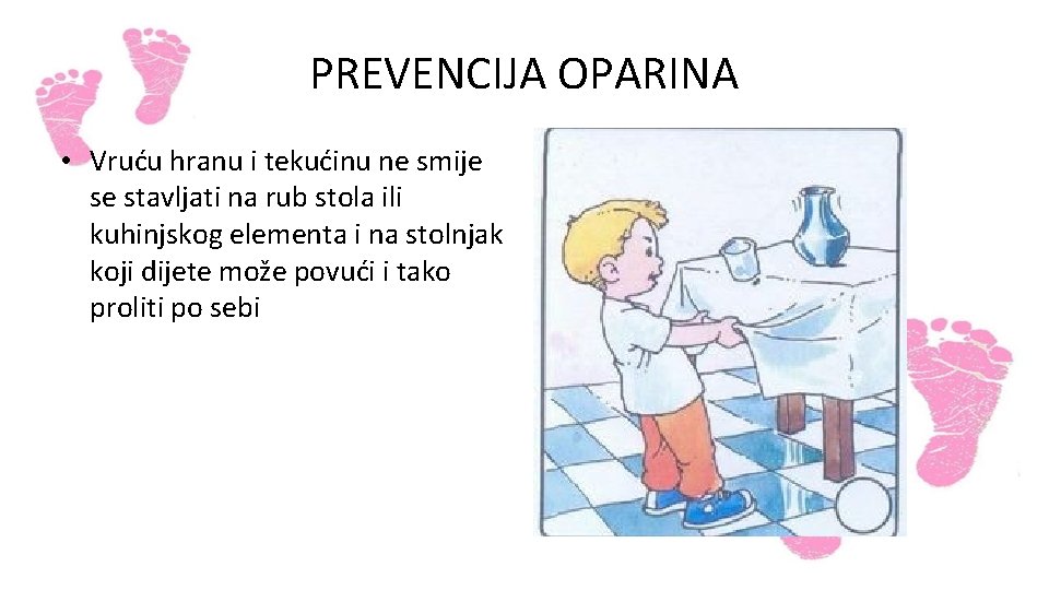 PREVENCIJA OPARINA • Vruću hranu i tekućinu ne smije se stavljati na rub stola