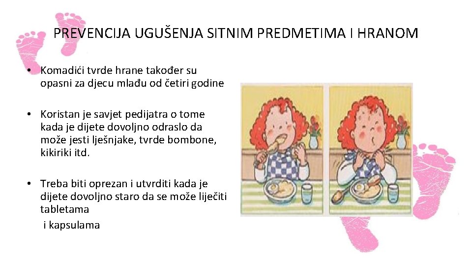 PREVENCIJA UGUŠENJA SITNIM PREDMETIMA I HRANOM • Komadići tvrde hrane također su opasni za