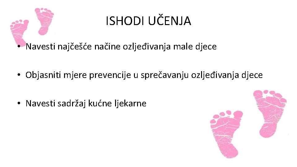 ISHODI UČENJA • Navesti najčešće načine ozljeđivanja male djece • Objasniti mjere prevencije u