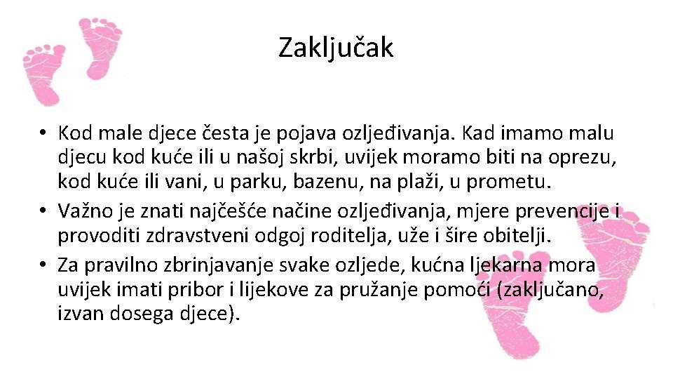 Zaključak • Kod male djece česta je pojava ozljeđivanja. Kad imamo malu djecu kod