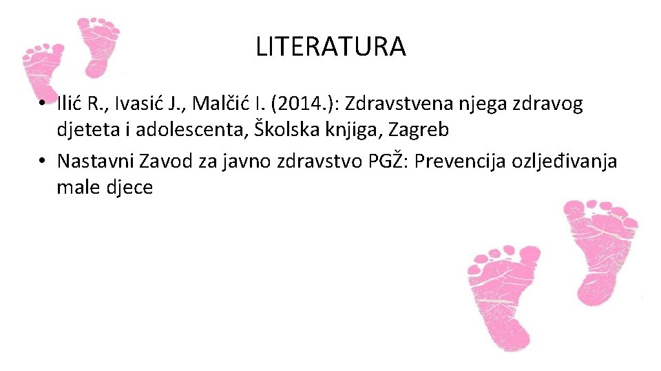 LITERATURA • Ilić R. , Ivasić J. , Malčić I. (2014. ): Zdravstvena njega