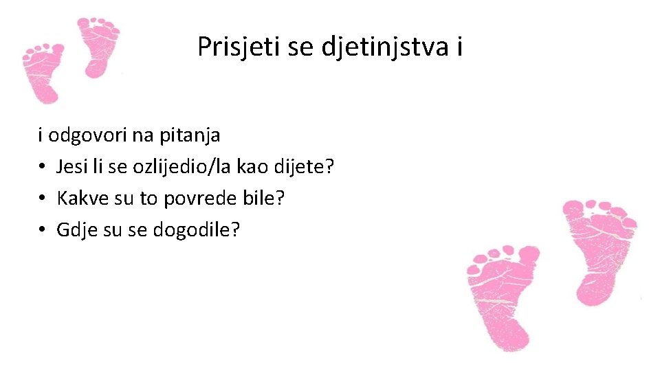 Prisjeti se djetinjstva i i odgovori na pitanja • Jesi li se ozlijedio/la kao