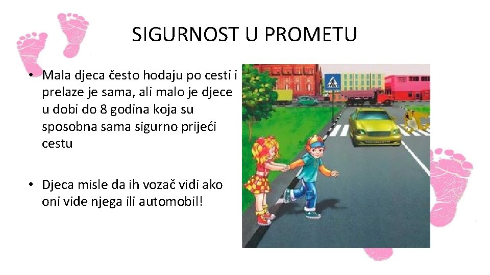 SIGURNOST U PROMETU • Mala djeca često hodaju po cesti i prelaze je sama,