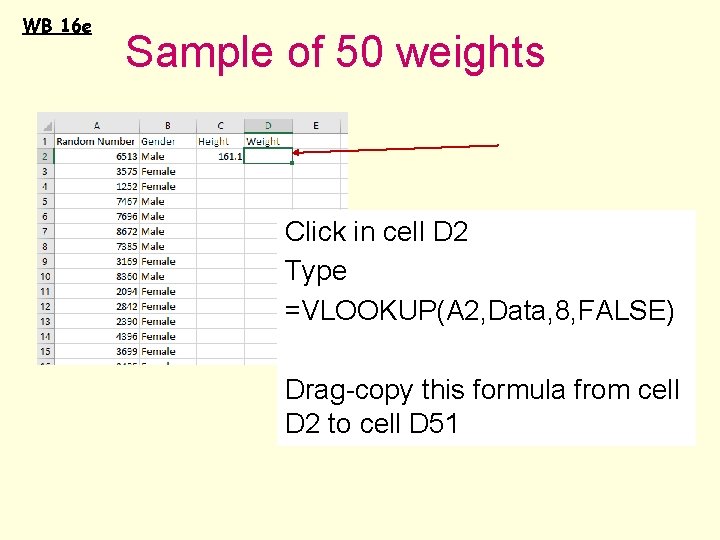 WB 16 e Sample of 50 weights Click in cell D 2 Type =VLOOKUP(A