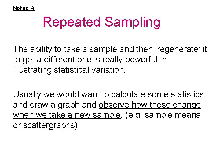 Notes A Repeated Sampling The ability to take a sample and then ‘regenerate’ it