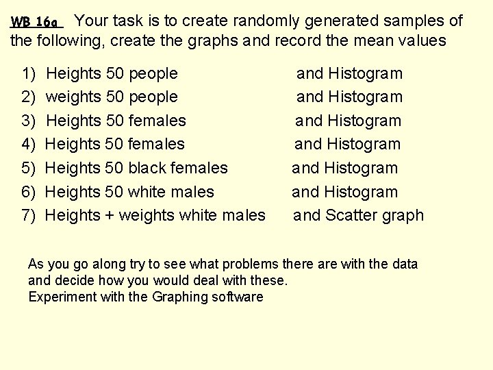 Your task is to create randomly generated samples of the following, create the graphs