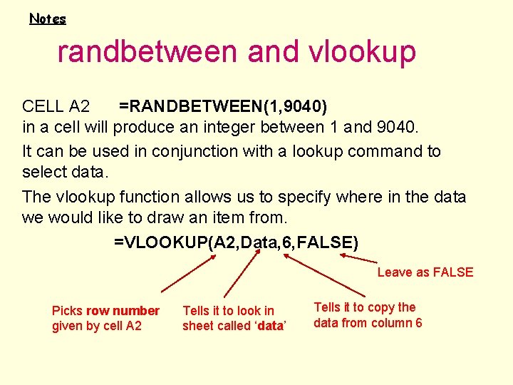 Notes randbetween and vlookup CELL A 2 =RANDBETWEEN(1, 9040) in a cell will produce