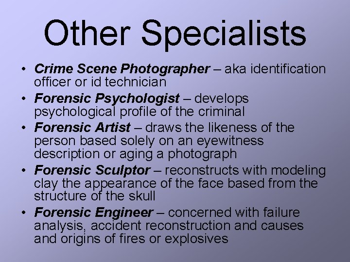 Other Specialists • Crime Scene Photographer – aka identification officer or id technician •