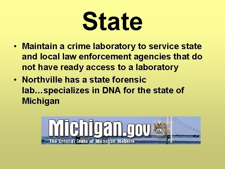 State • Maintain a crime laboratory to service state and local law enforcement agencies