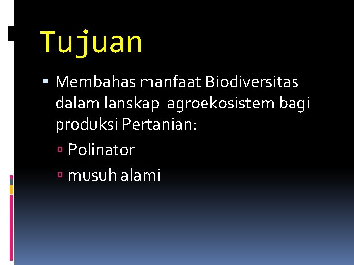 Tujuan Membahas manfaat Biodiversitas dalam lanskap agroekosistem bagi produksi Pertanian: Polinator musuh alami 