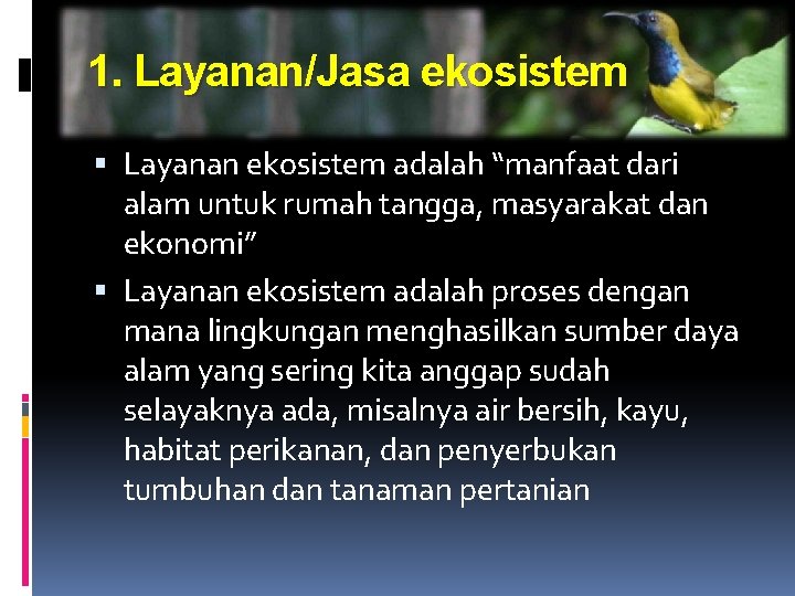 1. Layanan/Jasa ekosistem Layanan ekosistem adalah “manfaat dari alam untuk rumah tangga, masyarakat dan