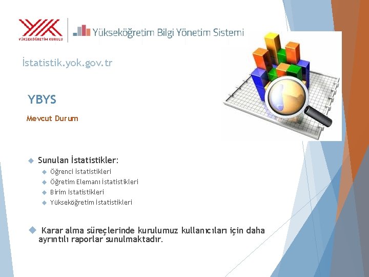 İstatistik. yok. gov. tr YBYS Mevcut Durum Sunulan İstatistikler: Öğrenci İstatistikleri Öğretim Elemanı İstatistikleri