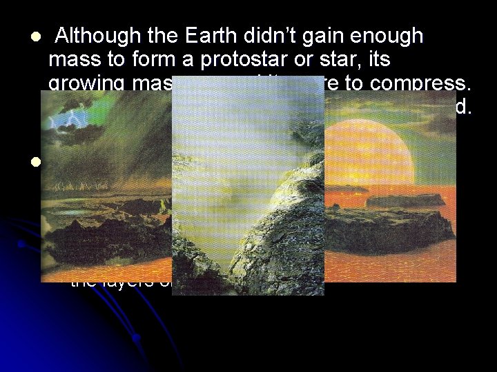 l Although the Earth didn’t gain enough mass to form a protostar or star,