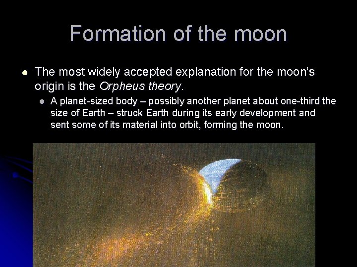 Formation of the moon l The most widely accepted explanation for the moon’s origin