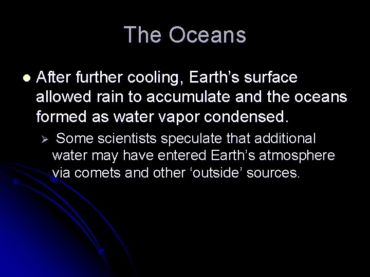 The Oceans l After further cooling, Earth’s surface allowed rain to accumulate and the