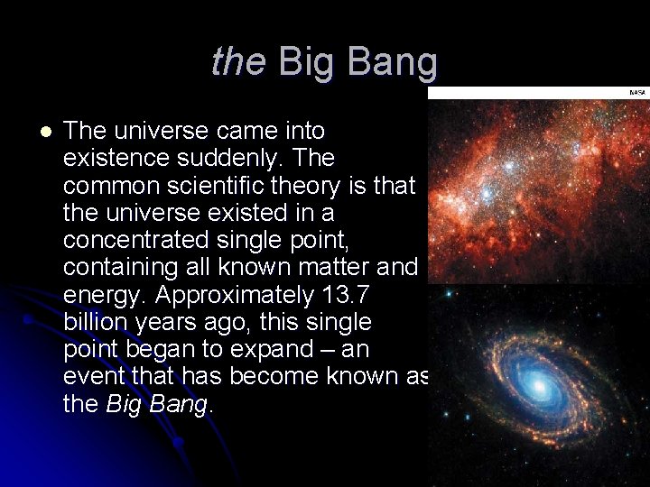 the Big Bang l The universe came into existence suddenly. The common scientific theory