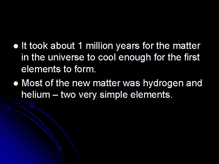 It took about 1 million years for the matter in the universe to cool