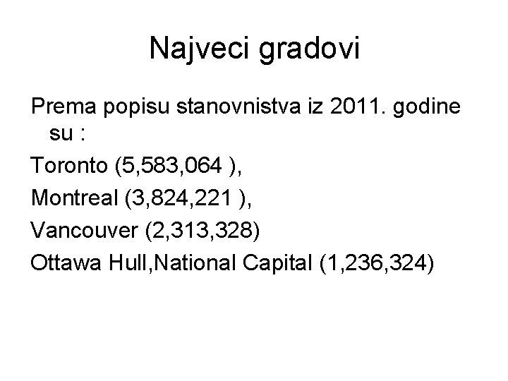 Najveci gradovi Prema popisu stanovnistva iz 2011. godine su : Toronto (5, 583, 064