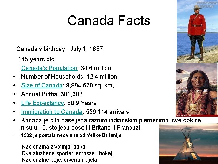 Canada Facts Canada’s birthday: July 1, 1867. • • 145 years old Canada’s Population: