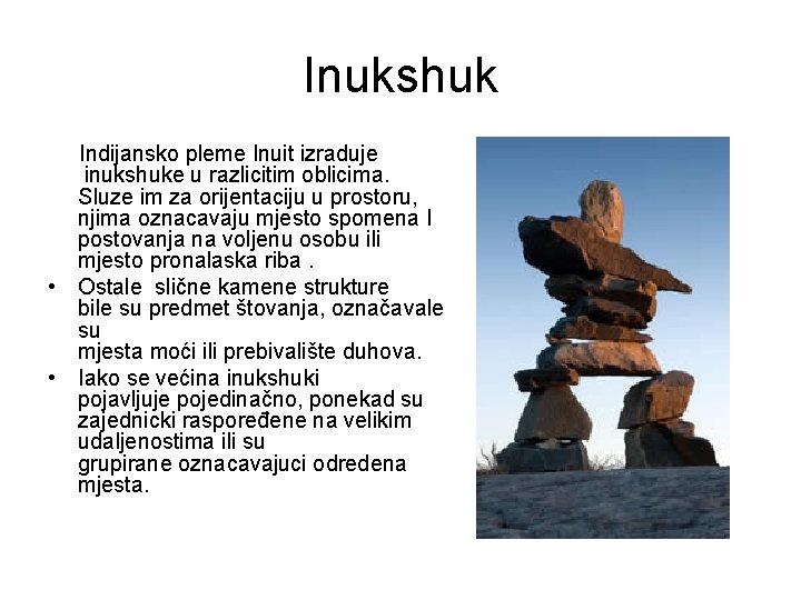 Inukshuk Indijansko pleme Inuit izraduje inukshuke u razlicitim oblicima. Sluze im za orijentaciju u