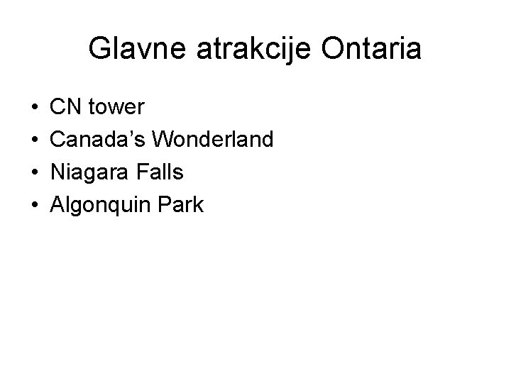 Glavne atrakcije Ontaria • • CN tower Canada’s Wonderland Niagara Falls Algonquin Park 