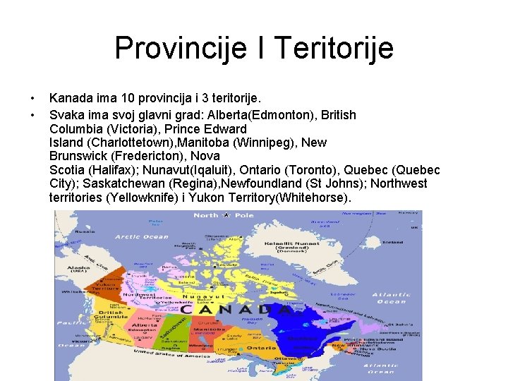 Provincije I Teritorije • • Kanada ima 10 provincija i 3 teritorije. Svaka ima