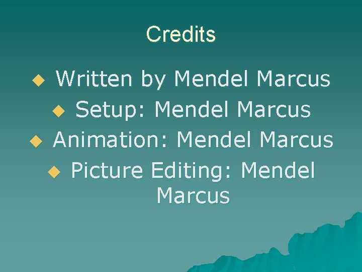 Credits Written by Mendel Marcus u Setup: Mendel Marcus u Animation: Mendel Marcus u