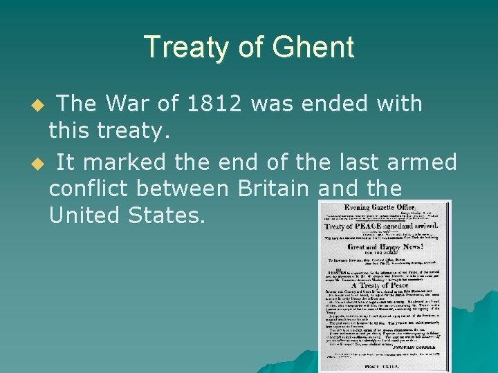 Treaty of Ghent The War of 1812 was ended with this treaty. u It